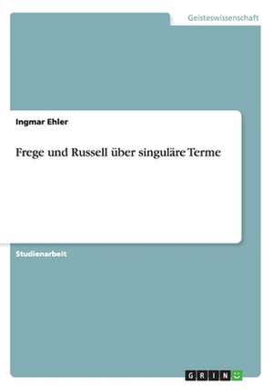 Frege und Russell über singuläre Terme de Ingmar Ehler