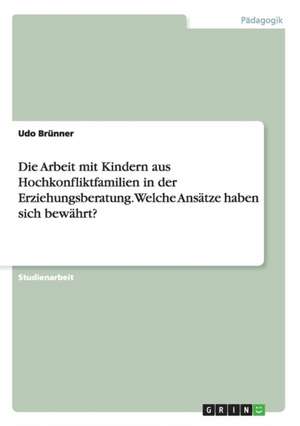 Die Arbeit mit Kindern aus Hochkonfliktfamilien in der Erziehungsberatung. Welche Ansätze haben sich bewährt? de Udo Brünner