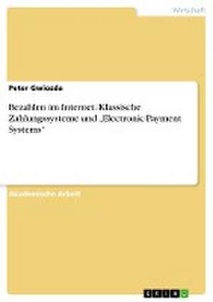 Bezahlen im Internet. Klassische Zahlungssysteme und "Electronic Payment Systems" de Peter Gwiozda