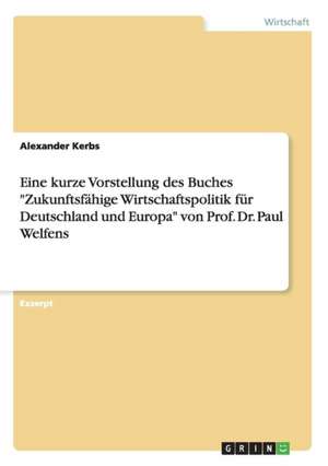 Eine kurze Vorstellung des Buches "Zukunftsfähige Wirtschaftspolitik für Deutschland und Europa" von Prof. Dr. Paul Welfens de Alexander Kerbs