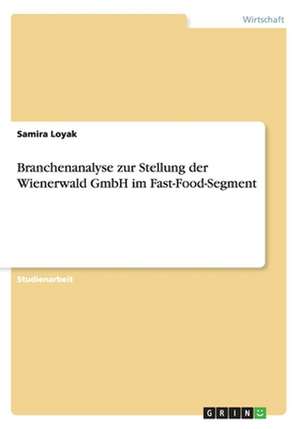 Branchenanalyse zur Stellung der Wienerwald GmbH im Fast-Food-Segment de Samira Loyak