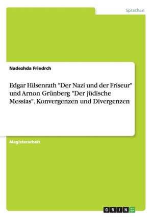 Edgar Hilsenrath "Der Nazi und der Friseur" und Arnon Grünberg "Der jüdische Messias". Konvergenzen und Divergenzen de Nadezhda Friedrch