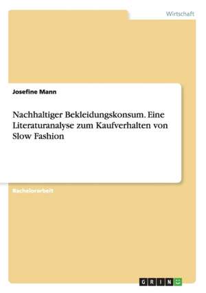 Nachhaltiger Bekleidungskonsum. Eine Literaturanalyse zum Kaufverhalten von Slow Fashion de Josefine Mann