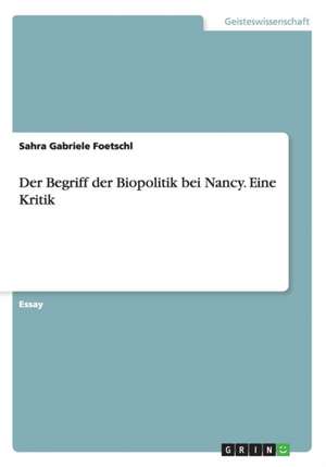 Der Begriff der Biopolitik bei Nancy. Eine Kritik de Sahra Gabriele Foetschl