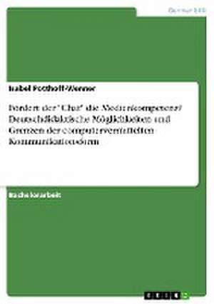 Fördert der "Chat" die Medienkompetenz? Deutschdidaktische Möglichkeiten und Grenzen der computervermittelten Kommunikationsform de Isabel Potthoff-Wenner