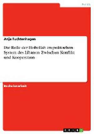 Die Rolle der Hisbollah im politischen System des Libanon. Zwischen Konflikt und Kooperation de Anja Tuchtenhagen