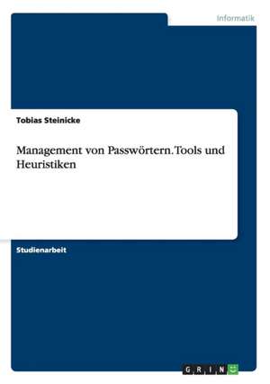 Management von Passwörtern. Tools und Heuristiken de Tobias Steinicke