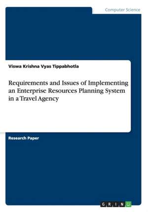 Requirements and Issues of Implementing an Enterprise Resources Planning System in a Travel Agency de Vyas Tippabhotla, Viswa Krishna