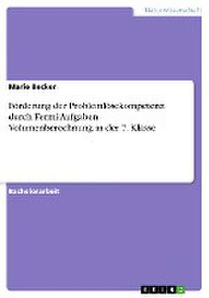 Förderung der Problemlösekompetenz durch Fermi-Aufgaben. Volumenberechnung in der 7. Klasse de Marie Becker