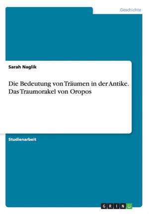 Die Bedeutung von Träumen in der Antike. Das Traumorakel von Oropos de Sarah Naglik