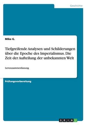 Tiefgreifende Analysen und Schilderungen über die Epoche des Imperialismus. Die Zeit der Aufteilung der unbekannten Welt de Mike G.