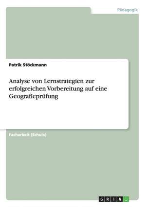 Analyse von Lernstrategien zur erfolgreichen Vorbereitung auf eine Geografieprüfung de Patrik Stöckmann