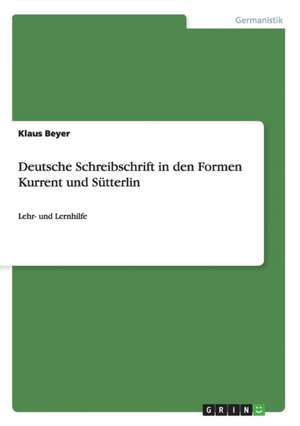 Deutsche Schreibschrift in den Formen Kurrent und Sütterlin de Klaus Beyer