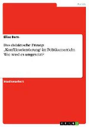 Das Didaktische Prinzip "Konfliktorientierung" Im Politikunterricht. Wie Wird Es Umgesetzt? de Elias Bern