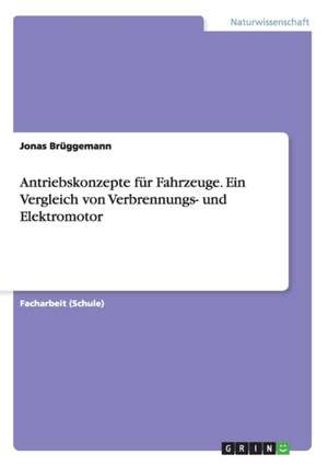 Antriebskonzepte für Fahrzeuge. Ein Vergleich von Verbrennungs- und Elektromotor de Jonas Brüggemann