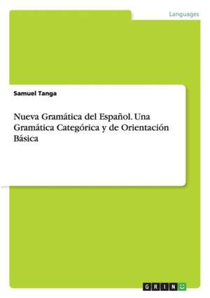 Nueva Gramática del Español. Una Gramática Categórica y de Orientación Básica de Samuel Tanga