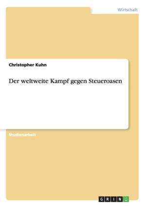 Der weltweite Kampf gegen Steueroasen de Christopher Kuhn