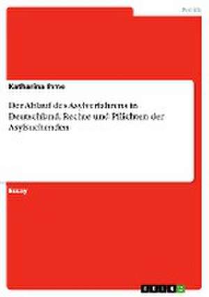 Der Ablauf des Asylverfahrens in Deutschland. Rechte und Pflichten der Asylsuchenden de Katharina Ihme