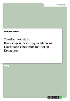 Transkulturalität in Kindertageseinrichtungen. Ideen zur Umsetzung eines transkulturellen Konzeptes de Sonja Hummel