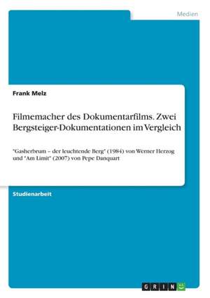 Filmemacher des Dokumentarfilms. Zwei Bergsteiger-Dokumentationen im Vergleich de Frank Melz