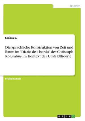 Die sprachliche Konstruktion von Zeit und Raum im "Diario de a bordo" des Christoph Kolumbus im Kontext der Umfeldtheorie de Sandra S.