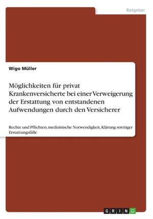 Möglichkeiten für privat Krankenversicherte bei einer Verweigerung der Erstattung von entstandenen Aufwendungen durch den Versicherer de Wigo Müller