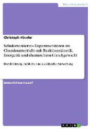 Schulorientiertes Experimentieren im Chemieunterricht mit Reaktionskinetik, Energetik und chemischem Gleichgewicht de Christoph Höveler