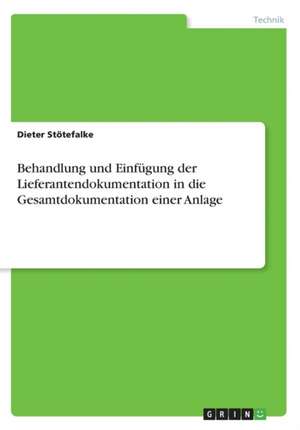 Behandlung und Einfügung der Lieferantendokumentation in die Gesamtdokumentation einer Anlage de Dieter Stötefalke