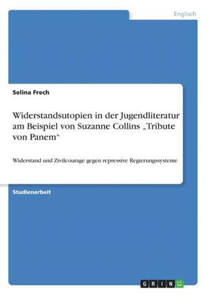 Widerstandsutopien in der Jugendliteratur am Beispiel von Suzanne Collins "Tribute von Panem" de Selina Frech