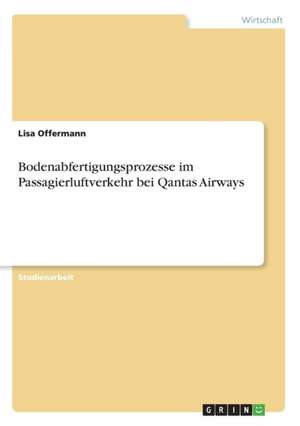 Bodenabfertigungsprozesse im Passagierluftverkehr bei Qantas Airways de Lisa Offermann