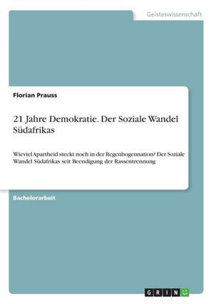 21 Jahre Demokratie. Der Soziale Wandel Südafrikas de Florian Prauss