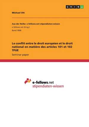 Le conflit entre le droit européen et le droit national en matière des articles 101 et 102 TFUE de Michael Ott