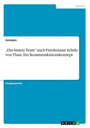 ¿Das Innere Team¿ nach Friedemann Schulz von Thun. Ein Kommunikationskonzept de Anonym