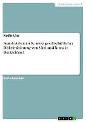 Soziale Arbeit im Kontext gesellschaftlicher Diskriminierung von Sinti und Roma in Deutschland de Nadin Linz