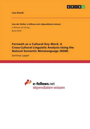 Fernweh as a Cultural Key Word. a Cross-Cultural Linguistic Analysis Using the Natural Semantic Metalanguage (Nsm) de Eisold, Lisa