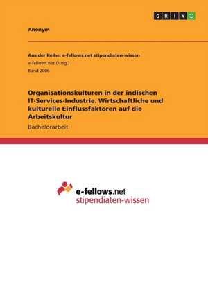 Organisationskulturen in der indischen IT-Services-Industrie. Wirtschaftliche und kulturelle Einflussfaktoren auf die Arbeitskultur