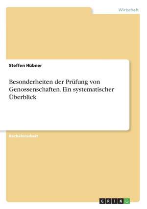 Besonderheiten der Prüfung von Genossenschaften. Ein systematischer Überblick de Steffen Hübner