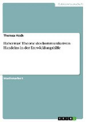 Habermas' Theorie des kommunikativen Handelns in der Entwicklungshilfe de Theresa Hoch