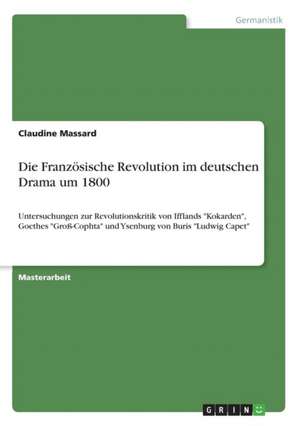 Die Französische Revolution im deutschen Drama um 1800 de Claudine Massard