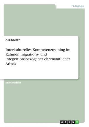 Interkulturelles Kompetenztraining im Rahmen migrations- und integrationsbezogener ehrenamtlicher Arbeit de Aliz Müller