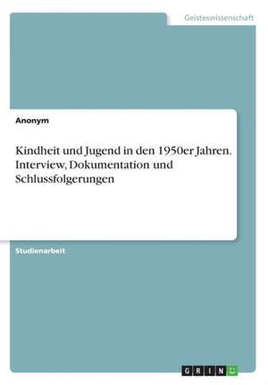 Kindheit und Jugend in den 1950er Jahren. Interview, Dokumentation und Schlussfolgerungen