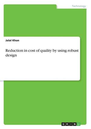 Reduction in cost of quality by using robust design de Jalal Khan