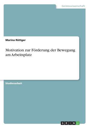 Motivation zur Förderung der Bewegung am Arbeitsplatz de Marina Rüttger