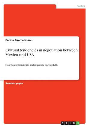 Cultural tendencies in negotiation between Mexico und USA de Carina Zimmermann