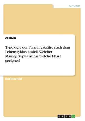 Typologie der Führungskräfte nach dem Lebenszyklusmodell. Welcher Managertypus ist für welche Phase geeignet?