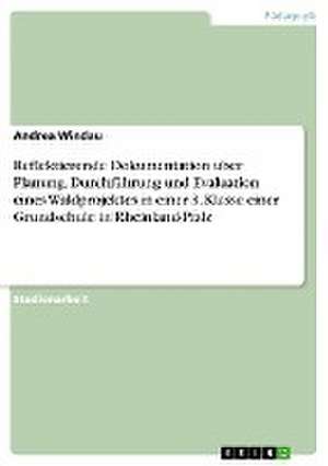 Reflektierende Dokumentation über Planung, Durchführung und Evaluation eines Waldprojektes in einer 3. Klasse einer Grundschule in Rheinland-Pfalz de Andrea Windau