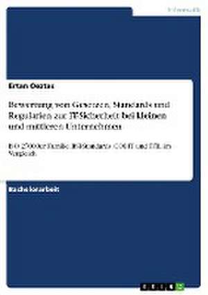 Bewertung von Gesetzen, Standards und Regularien zur IT-Sicherheit bei kleinen und mittleren Unternehmen de Ertan Oeztas