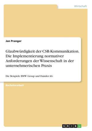 Glaubwürdigkeit der CSR-Kommunikation. Die Implementierung normativer Anforderungen der Wissenschaft in der unternehmerischen Praxis de Jan Pranger