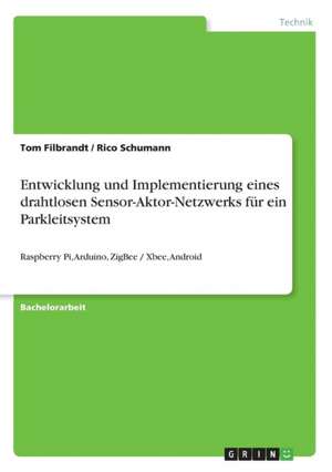 Entwicklung und Implementierung eines drahtlosen Sensor-Aktor-Netzwerks für ein Parkleitsystem de Tom Filbrandt