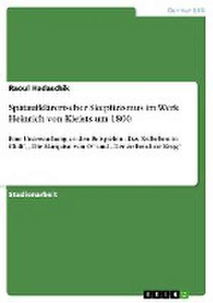 Spätaufklärerischer Skeptizismus im Werk Heinrich von Kleists um 1800 de Raoul Hadaschik